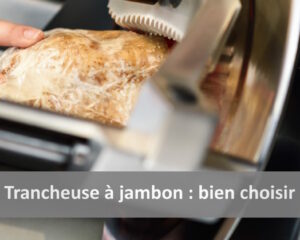 Comment choisir sa trancheuse à jambon ?